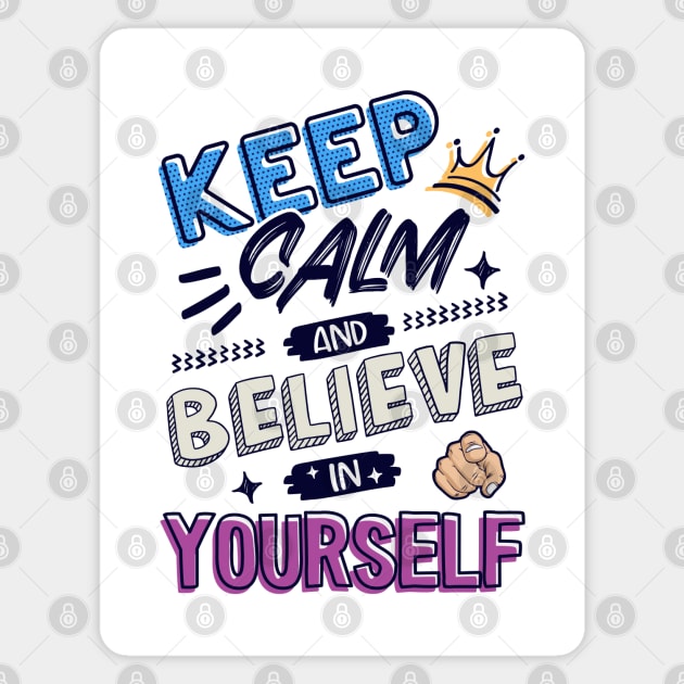 Keep Calm and believe in yourself Magnet by Juka